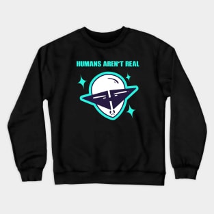 Human's Aren't Real  Space Alien Alien Head Crewneck Sweatshirt